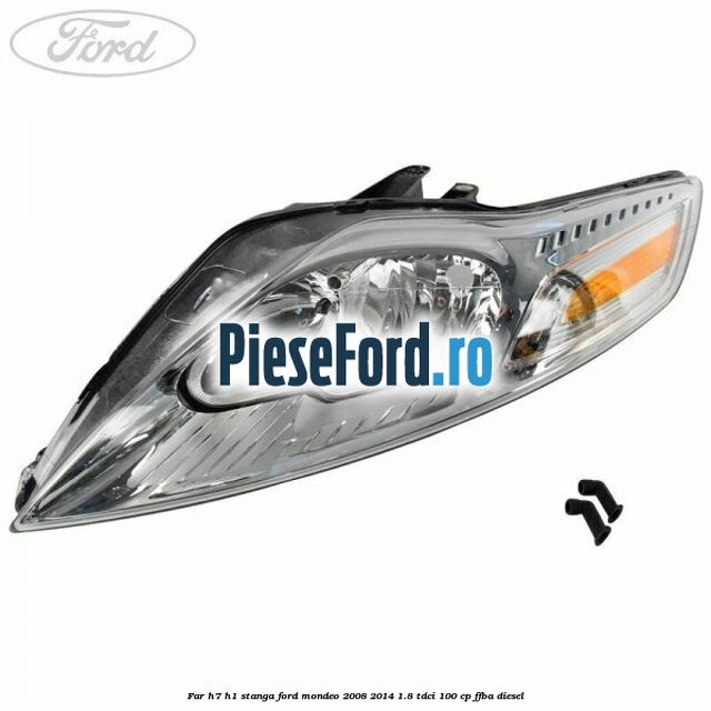 Far H7/H1 stanga Ford Mondeo 2008-2014 1.8 TDCi 100 cp FFBA diesel