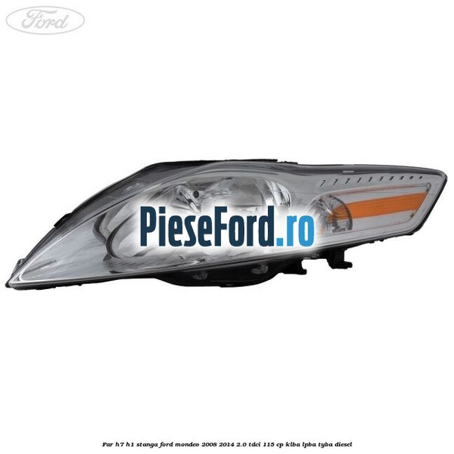Far H7/H1 stanga Ford Mondeo 2008-2014 2.0 TDCi 115 cp Far H7/H1 stanga Ford Mondeo 2008-2014 2.0 TDCi 115 cp KLBA, LPBA, TYBA diesel