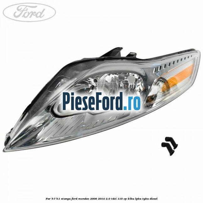 Far H7/H1 stanga Ford Mondeo 2008-2014 2.0 TDCi 115 cp KLBA, LPBA, TYBA diesel