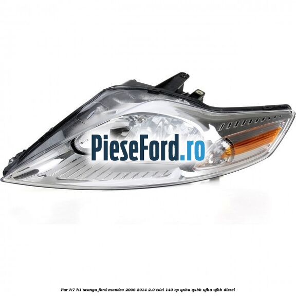 Far H7/H1 stanga Ford Mondeo 2008-2014 2.0 TDCi 140 cp QXBA, QXBB, UFBA, UFBB diesel