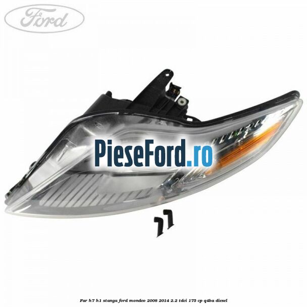 Far H7/H1 stanga Ford Mondeo 2008-2014 2.2 TDCi 175 cp Q4BA diesel