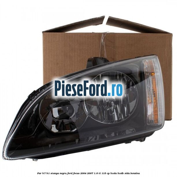 Far H7/H1 stanga negru Ford Focus 2004-2007 1.6 Ti 115 cp HXDA, HXDB, SIDA benzina
