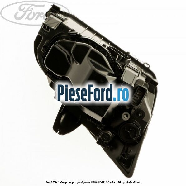 Far H7/H1 stanga negru Ford Focus 2004-2007 1.8 TDCi 115 cp KKDA diesel