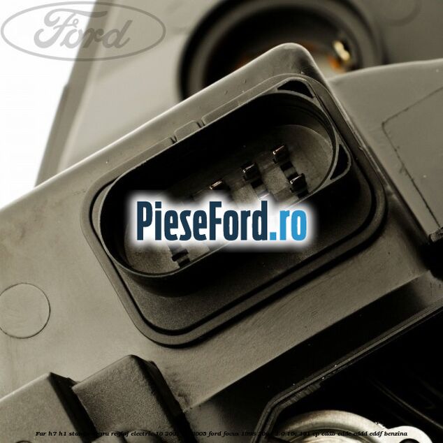 Far H7/H1 stanga negru reglaj electric 10/2001-05/2005 Ford Focus 1998-2004 2.0 16V 131 cp Far H7/H1 stanga negru reglaj electric 10/2001-05/2005 Ford Focus 1998-2004 2.0 16V 131 cp EDDB, EDDC, EDDD, EDDF benzina