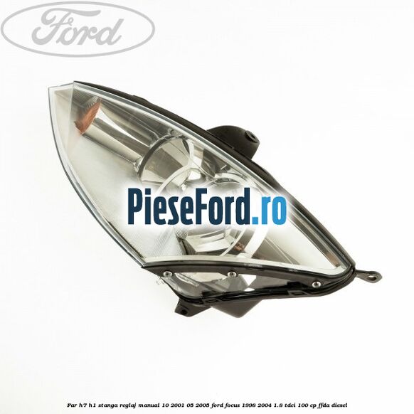 Far H7/H1 stanga reglaj manual 10/2001-05/2005 Ford Focus 1998-2004 1.8 TDCi 100 cp FFDA diesel