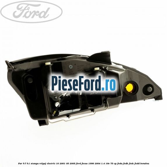 Far H7/H1 stanga relgaj electric 10/2001-05/2005 Ford Focus 1998-2004 1.4 16V 75 cp FXDA, FXDB, FXDC, FXDD benzina