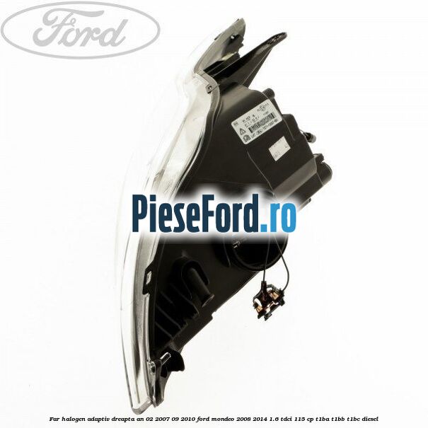 Far halogen adaptiv dreapta an 02/2007-09/2010 Ford Mondeo 2008-2014 1.6 TDCi 115 cp T1BA, T1BB, T1BC diesel