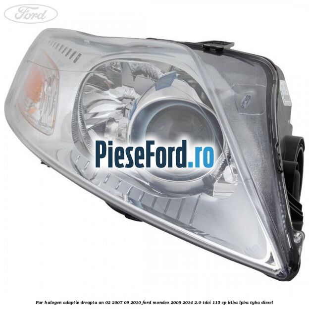 Far halogen adaptiv dreapta an 02/2007-09/2010 Ford Mondeo 2008-2014 2.0 TDCi 115 cp KLBA, LPBA, TYBA diesel