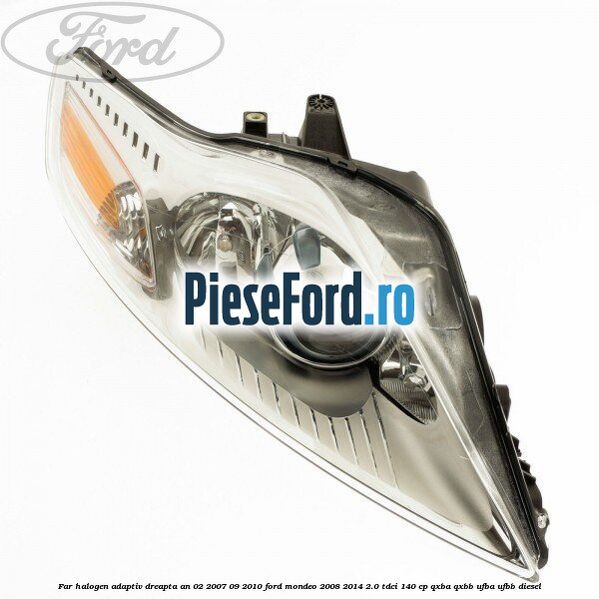 Far halogen adaptiv dreapta an 02/2007-09/2010 Ford Mondeo 2008-2014 2.0 TDCi 140 cp QXBA, QXBB, UFBA, UFBB diesel