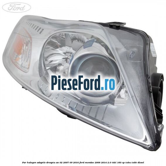 Far halogen adaptiv dreapta an 02/2007-09/2010 Ford Mondeo 2008-2014 2.0 TDCi 163 cp Far halogen adaptiv dreapta an 02/2007-09/2010 Ford Mondeo 2008-2014 2.0 TDCi 163 cp TXBA, TXBB diesel
