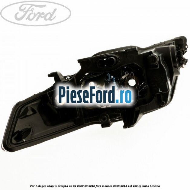 Far halogen adaptiv dreapta an 02/2007-09/2010 Ford Mondeo 2008-2014 2.5 220 cp Far halogen adaptiv dreapta an 02/2007-09/2010 Ford Mondeo 2008-2014 2.5 220 cp HUBA benzina