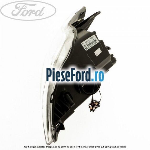 Far halogen adaptiv dreapta an 02/2007-09/2010 Ford Mondeo 2008-2014 2.5 220 cp Far halogen adaptiv dreapta an 02/2007-09/2010 Ford Mondeo 2008-2014 2.5 220 cp HUBA benzina