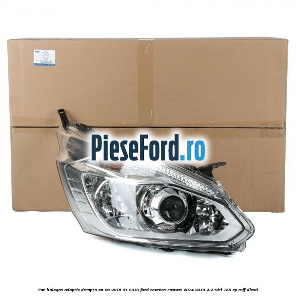 Far halogen adaptiv dreapta an 06/2016-01/2018 Ford Tourneo Custom 2014-2018 2.2 TDCi 155 cp CVFF diesel