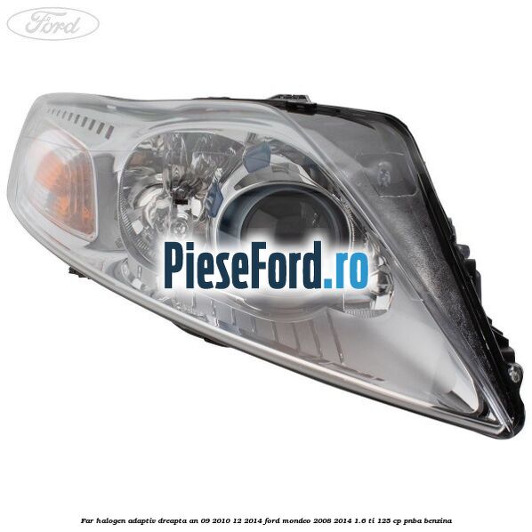Far halogen adaptiv dreapta an 09/2010-12/2014 Ford Mondeo 2008-2014 1.6 Ti 125 cp PNBA benzina