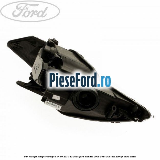 Far halogen adaptiv dreapta an 09/2010-12/2014 Ford Mondeo 2008-2014 2.2 TDCi 200 cp Far halogen adaptiv dreapta an 09/2010-12/2014 Ford Mondeo 2008-2014 2.2 TDCi 200 cp KNBA diesel