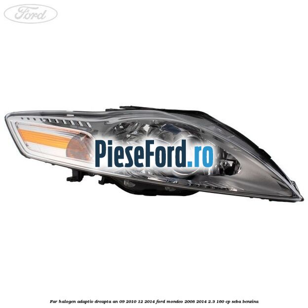 Far halogen adaptiv dreapta an 09/2010-12/2014 Ford Mondeo 2008-2014 2.3 160 cp Far halogen adaptiv dreapta an 09/2010-12/2014 Ford Mondeo 2008-2014 2.3 160 cp SEBA benzina