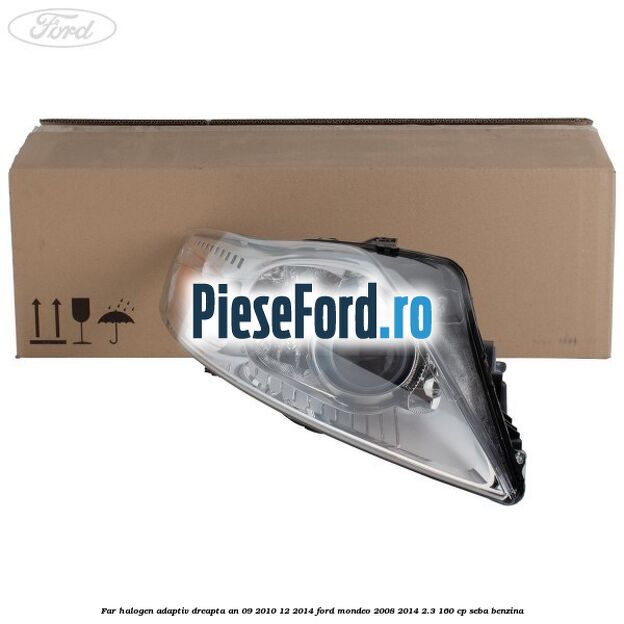 Far halogen adaptiv dreapta an 09/2010-12/2014 Ford Mondeo 2008-2014 2.3 160 cp Far halogen adaptiv dreapta an 09/2010-12/2014 Ford Mondeo 2008-2014 2.3 160 cp SEBA benzina