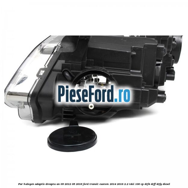 Far halogen adaptiv dreapta an 09/2012-05/2016 Ford Transit Custom 2014-2018 2.2 TDCi 100 cp Far halogen adaptiv dreapta an 09/2012-05/2016 Ford Transit Custom 2014-2018 2.2 TDCi 100 cp DRF4, DRFF, DRFG diesel