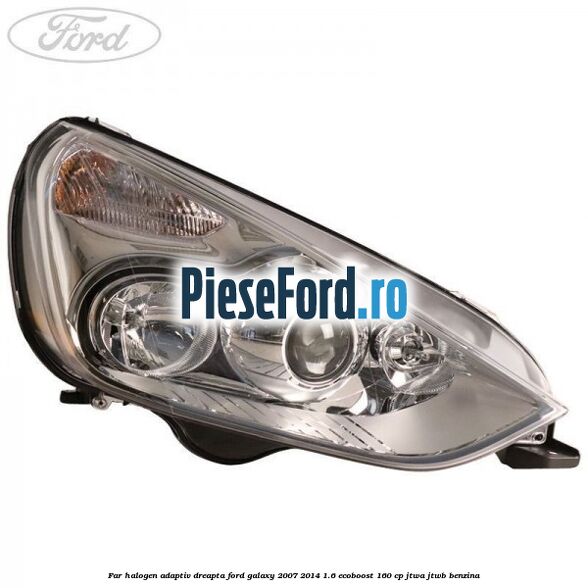 Far halogen adaptiv dreapta Ford Galaxy 2007-2014 1.6 EcoBoost 160 cp Far halogen adaptiv dreapta Ford Galaxy 2007-2014 1.6 EcoBoost 160 cp JTWA, JTWB benzina