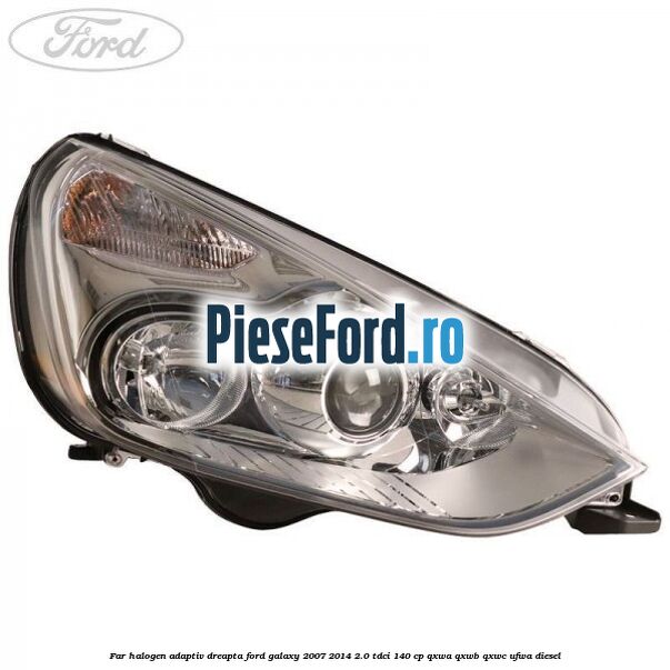 Far halogen adaptiv dreapta Ford Galaxy 2007-2014 2.0 TDCi 140 cp QXWA, QXWB, QXWC, UFWA diesel