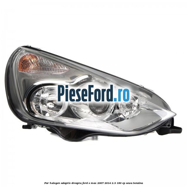 Far halogen adaptiv dreapta Ford S-Max 2007-2014 2.3 160 cp SEWA benzina