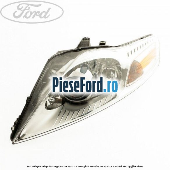 Far halogen adaptiv stanga an 09/2010-12/2014 Ford Mondeo 2008-2014 1.8 TDCi 100 cp FFBA diesel