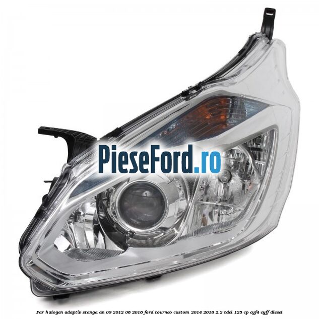 Far halogen adaptiv stanga an 09/2012-06/2016 Ford Tourneo Custom 2014-2018 2.2 TDCi 125 cp CYF4, CYFF diesel