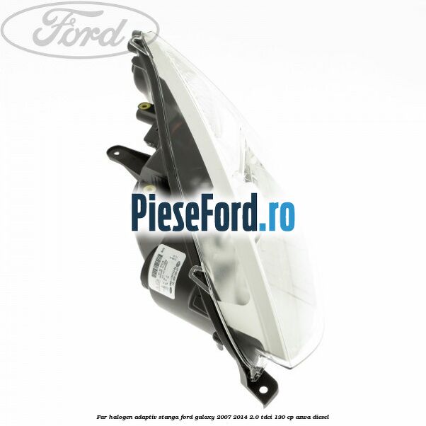 Far halogen adaptiv stanga Ford Galaxy 2007-2014 2.0 TDCi 130 cp AZWA diesel