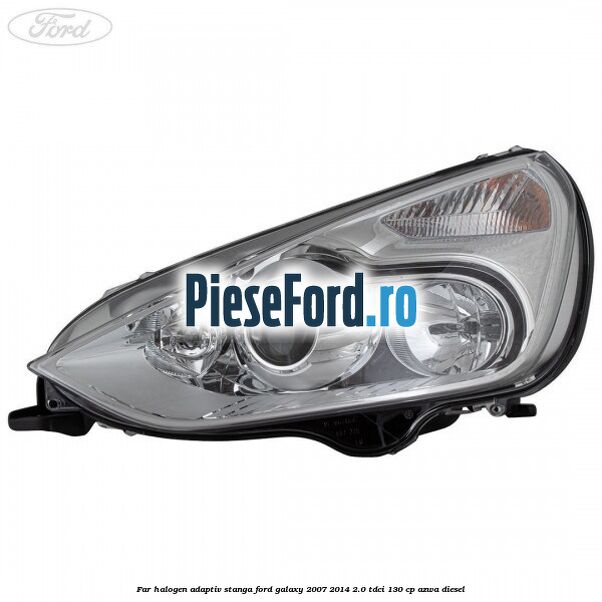 Far halogen adaptiv stanga Ford Galaxy 2007-2014 2.0 TDCi 130 cp AZWA diesel
