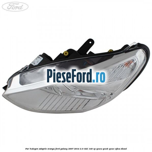 Far halogen adaptiv stanga Ford Galaxy 2007-2014 2.0 TDCi 140 cp QXWA, QXWB, QXWC, UFWA diesel