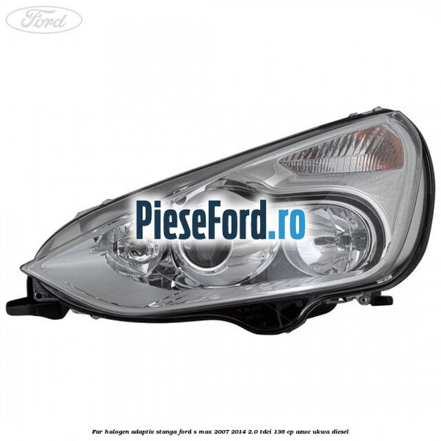 Far halogen adaptiv stanga Ford S-Max 2007-2014 2.0 TDCi 136 cp AZWC, UKWA diesel