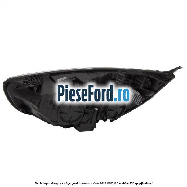 Far halogen dreapta cu lupa Ford Tourneo Custom 2019-2023 2.0 EcoBlue 150 cp P0FA diesel