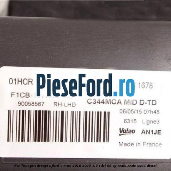 Far halogen dreapta Ford C-Max 2016-2020 1.5 TDCi 95 cp XXDA, XXDC, XXDD diesel