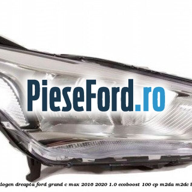Far halogen dreapta Ford Grand C-Max 2016-2020 1.0 EcoBoost 100 cp Far halogen dreapta Ford Grand C-Max 2016-2020 1.0 EcoBoost 100 cp M2DA, M2DC benzina