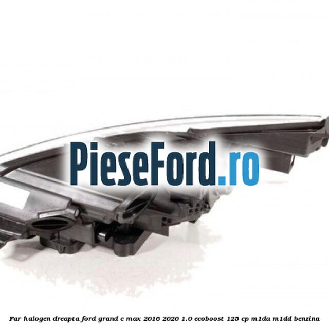 Far halogen dreapta Ford Grand C-Max 2016-2020 1.0 EcoBoost 125 cp M1DA, M1DD benzina