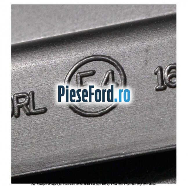 Far halogen dreapta Ford Mondeo 2014-2018 2.0 TDCi 150 cp Far halogen dreapta Ford Mondeo 2014-2018 2.0 TDCi 150 cp T7CA, T7CC, T7CD, T7CE, T7CF, T7CN diesel