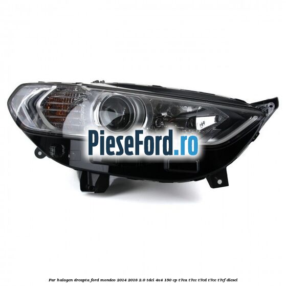 Far halogen dreapta Ford Mondeo 2014-2018 2.0 TDCi 4x4 150 cp T7CA, T7CC, T7CD, T7CE, T7CF diesel