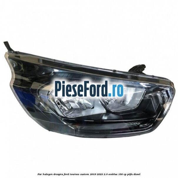 Far halogen dreapta Ford Tourneo Custom 2019-2023 2.0 EcoBlue 150 cp P0FA diesel