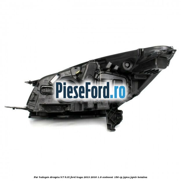Far halogen dreapta H7/H15 Ford Kuga 2013-2016 1.6 EcoBoost 150 cp JQMA, JQMB benzina