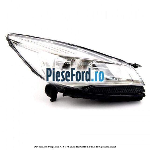 Far halogen dreapta H7/H15 Ford Kuga 2013-2016 2.0 TDCi 136 cp UKMA diesel