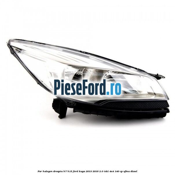 Far halogen dreapta H7/H15 Ford Kuga 2013-2016 2.0 TDCi 4x4 140 cp UFMA diesel