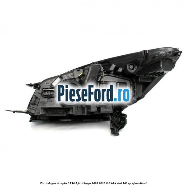 Far halogen dreapta H7/H15 Ford Kuga 2013-2016 2.0 TDCi 4x4 140 cp UFMA diesel