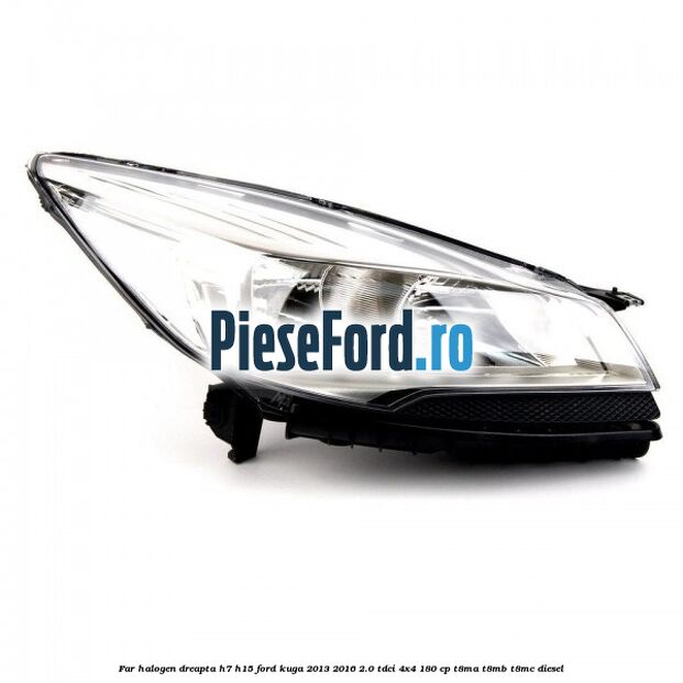 Far halogen dreapta H7/H15 Ford Kuga 2013-2016 2.0 TDCi 4x4 180 cp T8MA, T8MB, T8MC diesel