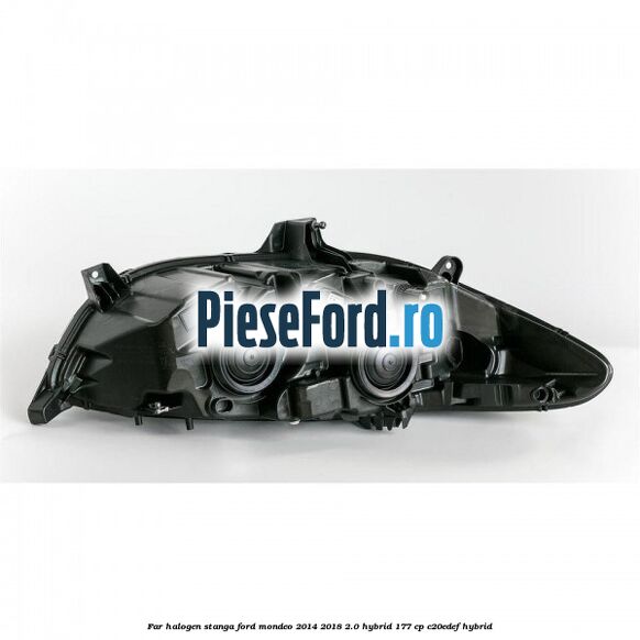 Far halogen stanga Ford Mondeo 2014-2018 2.0 Hybrid 177 cp C20EDEF hybrid