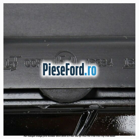 Far halogen stanga Ford Mondeo 2014-2018 2.0 TDCi 150 cp T7CA, T7CC, T7CD, T7CE, T7CF, T7CN diesel