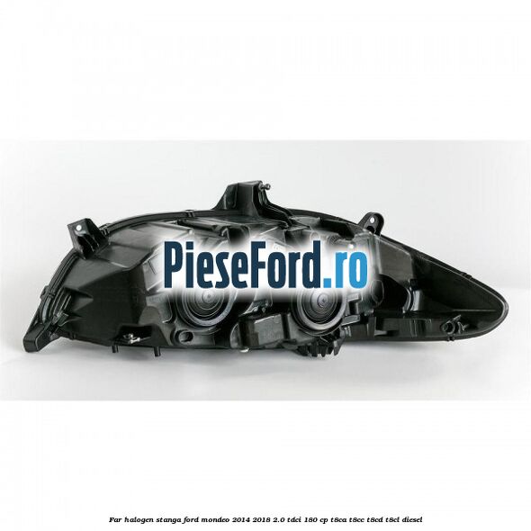 Far halogen stanga Ford Mondeo 2014-2018 2.0 TDCi 180 cp T8CA, T8CC, T8CD, T8CL diesel