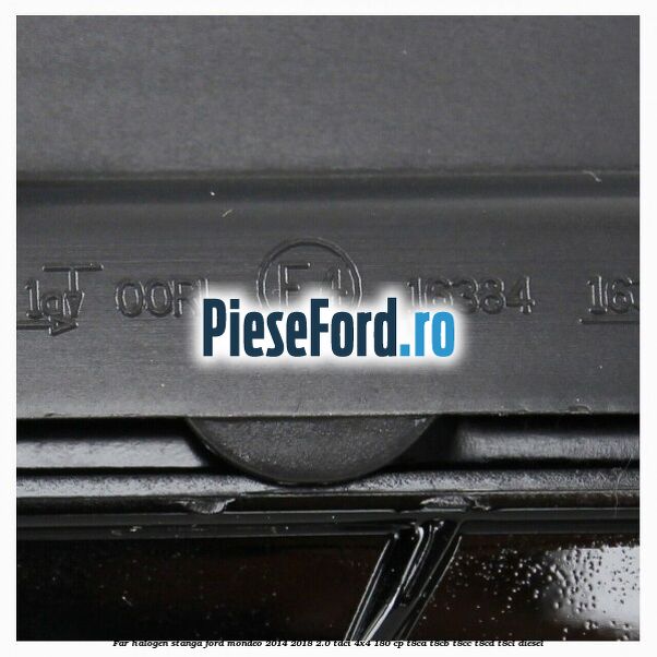 Far halogen stanga Ford Mondeo 2014-2018 2.0 TDCi 4x4 180 cp T8CA, T8CB, T8CC, T8CD, T8CL diesel