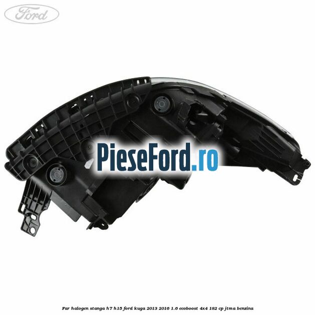Far halogen stanga H7/H15 Ford Kuga 2013-2016 1.6 EcoBoost 4x4 182 cp JTMA benzina