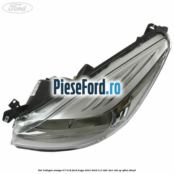 Far halogen stanga H7/H15 Ford Kuga 2013-2016 2.0 TDCi 4x4 140 cp UFMA diesel