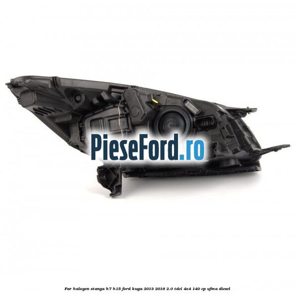 Far halogen stanga H7/H15 Ford Kuga 2013-2016 2.0 TDCi 4x4 140 cp UFMA diesel